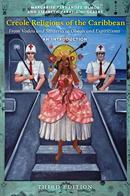 Creole Religions Of The Caribbean, Third Edition: An Introduction (Religion, Race, And Ethnicity)