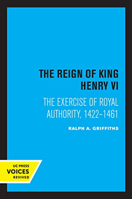 The Reign Of King Henry Vi: The Exercise Of Royal Authority, 14221461