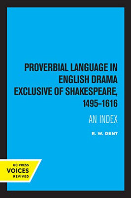 Proverbial Language In English Drama Exclusive Of Shakespeare, 1495-1616: An Index