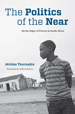 The Politics Of The Near: On The Edges Of Protest In South Africa (Thinking From Elsewhere)