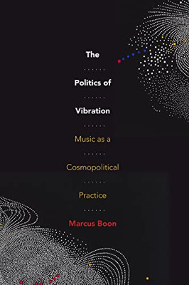 The Politics Of Vibration: Music As A Cosmopolitical Practice