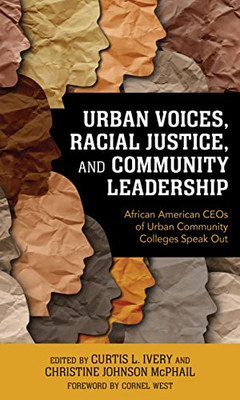Urban Voices, Racial Justice, And Community Leadership: African American Ceos Of Urban Community Colleges Speak Out