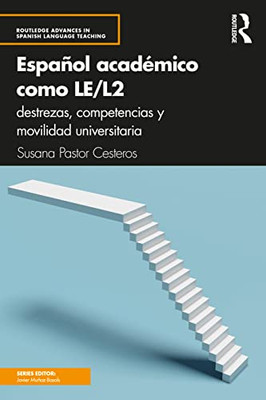Español Académico Como Le/L2: Destrezas, Competencias Y Movilidad Universitaria (Routledge Advances In Spanish Language Teaching) (Spanish Edition)