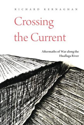 Crossing The Current: Aftermaths Of War Along The Huallaga River