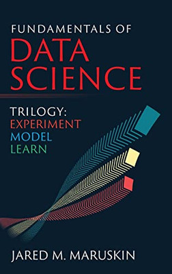 Fundamentals Of Data Science Trilogy: Experiment-Model-Learn