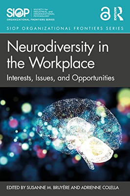 Neurodiversity In The Workplace: Interests, Issues, And Opportunities (Siop Organizational Frontiers Series)