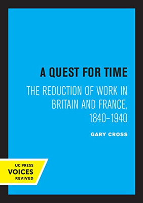 A Quest For Time: The Reduction Of Work In Britain And France, 1840-1940