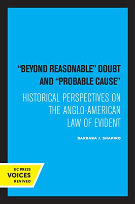 Beyond Reasonable Doubt And Probable Cause: Historical Perspectives On The Anglo-American Law Of Evidence