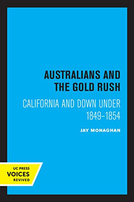 Australians And The Gold Rush: California And Down Under 1849-1854