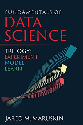 Fundamentals Of Data Science Trilogy: Experiment-Model-Learn