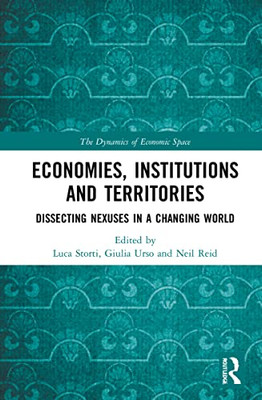 Economies, Institutions And Territories (The Dynamics Of Economic Space) Economies, Institutions And Territories (The Dynamics Of Economic Space)
