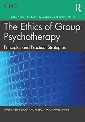 The Ethics Of Group Psychotherapy: Principles And Practical Strategies (Agpa Group Therapy Training And Practice Series)