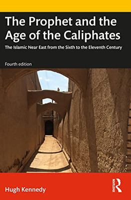 The Prophet And The Age Of The Caliphates (A History Of The Near East)