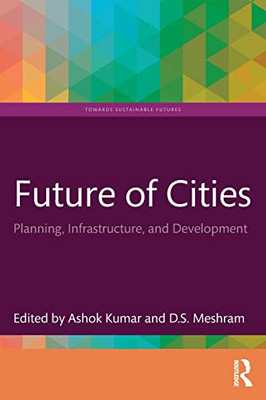 Future Of Cities: Planning, Infrastructure, And Development (Towards Sustainable Futures)