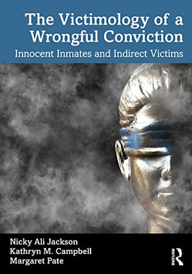 The Victimology Of A Wrongful Conviction: Innocent Inmates And Indirect Victims
