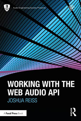 Working With The Web Audio Api (Audio Engineering Society Presents)