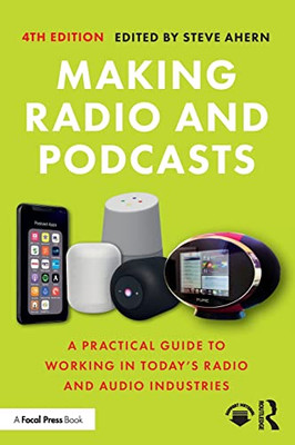 Making Radio And Podcasts: A Practical Guide To Working In Today's Radio And Audio Industries