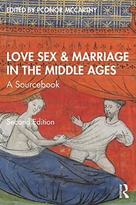 Love, Sex & Marriage In The Middle Ages: A Sourcebook