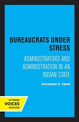 Bureaucrats Under Stress: Administrators And Administration In An Indian State