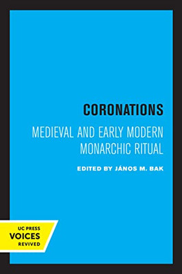 Coronations: Medieval And Early Modern Monarchic Ritual