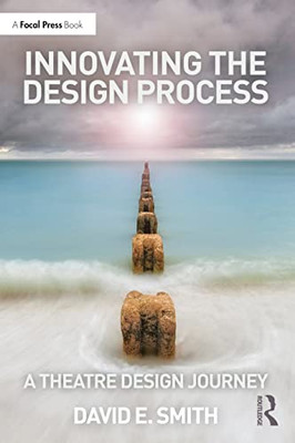 Innovating The Design Process: A Theatre Design Journey: A Theatre Design Journey