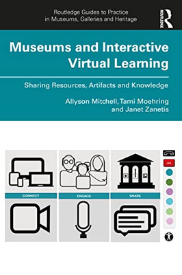 Museums And Interactive Virtual Learning (Routledge Guides To Practice In Museums, Galleries And Heritage)