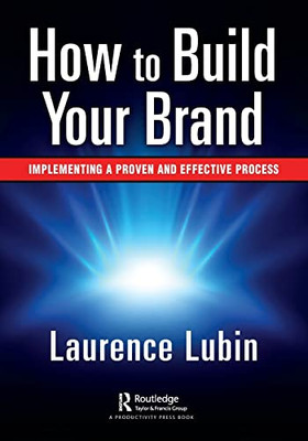 How To Build Your Brand: Implementing A Proven And Effective Process