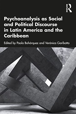 Psychoanalysis As Social And Political Discourse In Latin America And The Caribbean