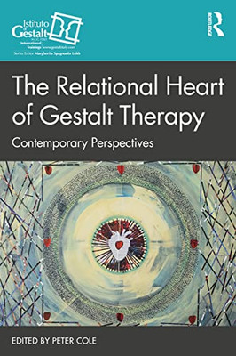 The Relational Heart Of Gestalt Therapy (The Gestalt Therapy Book Series)