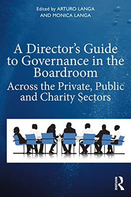 A Director's Guide To Governance In The Boardroom: Across The Private, Public, And Voluntary Sectors