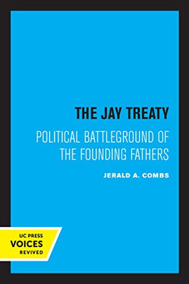 The Jay Treaty: Political Battleground Of The Founding Fathers