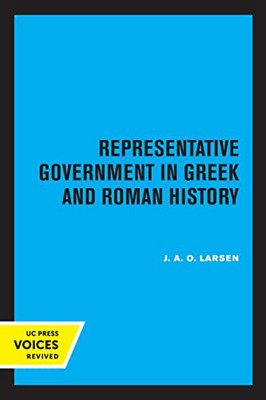 Representative Government In Greek And Roman History (Volume 28) (Sather Classical Lectures)
