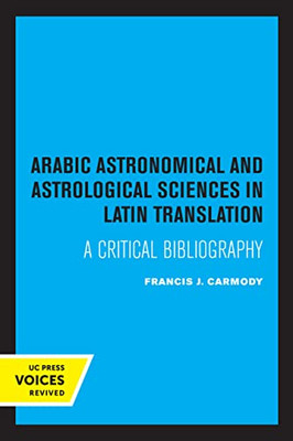 Arabic Astronomical And Astrological Sciences In Latin Translation: A Critical Bibliography