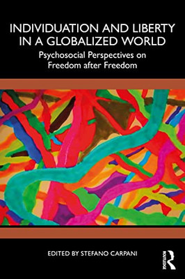 Individuation And Liberty In A Globalized World: Psychosocial Perspectives On Freedom After Freedom