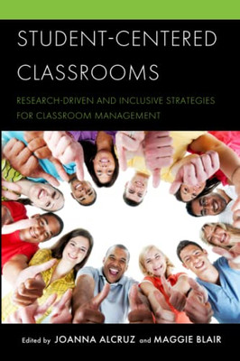 Student-Centered Classrooms: Research-Driven And Inclusive Strategies For Classroom Management