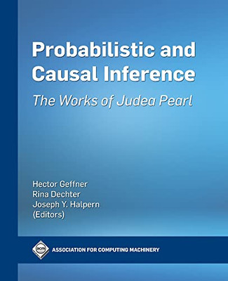 Probabilistic And Causal Inference: The Works Of Judea Pearl (Acm Books)