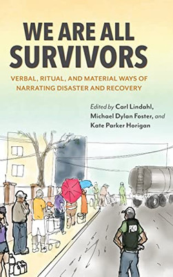 We Are All Survivors: Verbal, Ritual, And Material Ways Of Narrating Disaster And Recovery