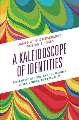A Kaleidoscope Of Identities: Reflexivity, Routine, And The Fluidity Of Sex, Gender, And Sexuality