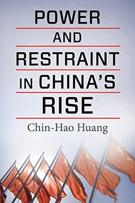 Power And Restraint In China's Rise (Contemporary Asia In The World)