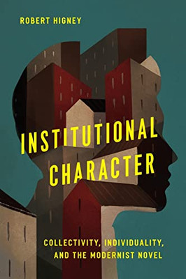 Institutional Character: Collectivity, Individuality, And The Modernist Novel (Cultural Frames, Framing Culture)