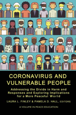Coronavirus And Vulnerable People: Addressing The Divide In Harm And Responses And Exploring Implications For A More Peaceful World (Peace Education)
