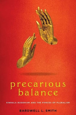 Precarious Balance: Sinhala Buddhism And The Forces Of Pluralism (Studies In Religion And Culture)