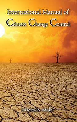 International Manual Of Climate Change Control: A Full Color Guide For All People Who Wish To Take Care Of Climate Change