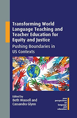 Transforming World Language Teaching And Teacher Education For Equity And Justice: Pushing Boundaries In Us Contexts (New Perspectives On Language And Education, 103)