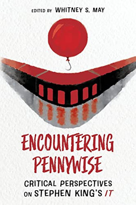 Encountering Pennywise: Critical Perspectives On Stephen KingS It (Horror And Monstrosity Studies Series)