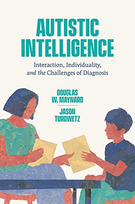 Autistic Intelligence: Interaction, Individuality, And The Challenges Of Diagnosis