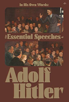 In His Own Words: The Essential Speeches Of Adolf Hitler