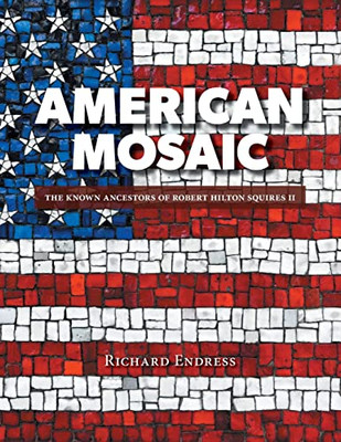 American Mosaic: The Known Ancestors Of Robert Hilton Squires Ii