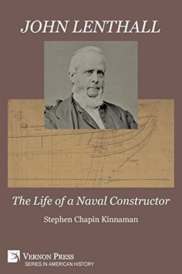 John Lenthall: The Life Of A Naval Constructor (Color) (American History)