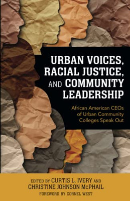 Urban Voices, Racial Justice, And Community Leadership: African American Ceos Of Urban Community Colleges Speak Out